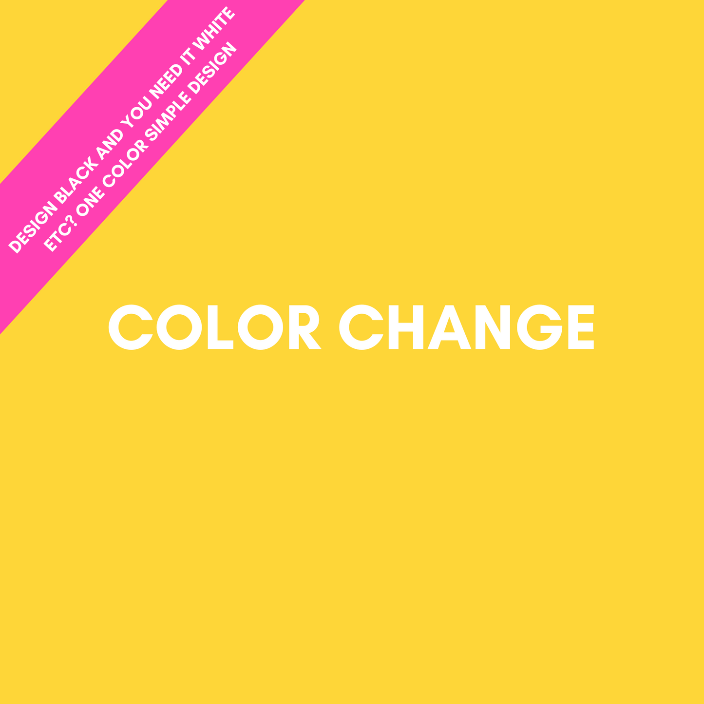 Change Color (one color- simple design)
