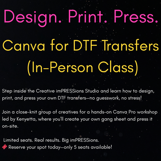Design. Print. Press. – Canva for DTF Transfers (Live In-Person Class)